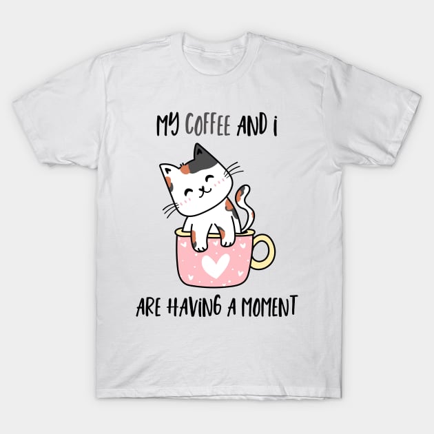 My Coffee And I Are Having A Moment Cat T-Shirt by SybaDesign